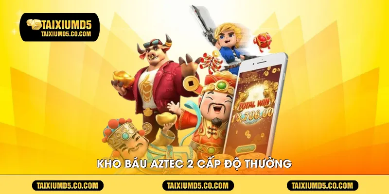 Kho Báu Aztec 2 cấp độ thưởng